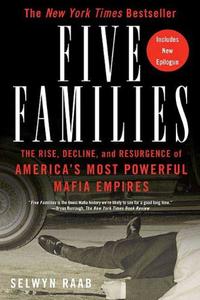 Five Families The Rise, Decline, and Resurgence of America’s Most Powerful Mafia Empires
