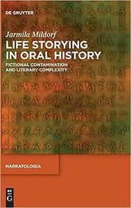 Life Storying in Oral History Fictional Contamination and Literary Complexity (Narratologia)
