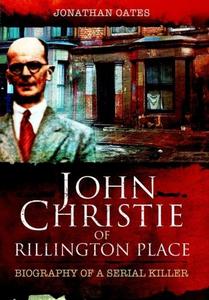 John christie of rillington place biography of a serial killer