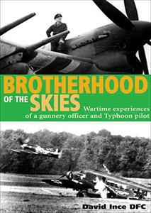 Brotherhood of the Skies Wartime Experiences of a Gunnery Officer and Typhoon Pilot