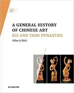 A General History of Chinese Art Sui and Tang Dynasties
