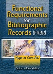 Functional Requirements for Bibliographic Records (Frbr) Hype or Cure–All