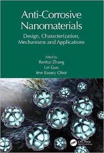Anti–Corrosive Nanomaterials Design, Characterization, Mechanisms and Applications
