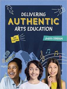 Delivering Authentic Arts Education, 5th Edition