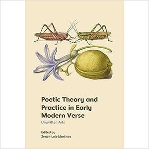 Poetic Theory and Practice in Early Modern Verse Unwritten Arts