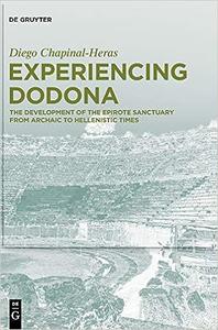 Experiencing Dodona The Development of the Epirote Sanctuary from Archaic to Hellenistic Times