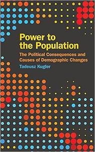 Power to the Population The Political Consequences and Causes of Demographic Changes