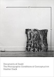 Documents of Doubt The Photographic Conditions of Conceptual Art