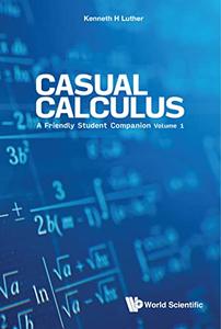 Casual Calculus A Friendly Student Companion Volume 1