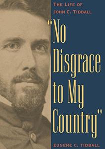 No Disgrace to My Country The Life of John C. Tidball