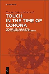 Touch in the Time of Corona Essays on Love, Care, and Vulnerability in the Pandemic