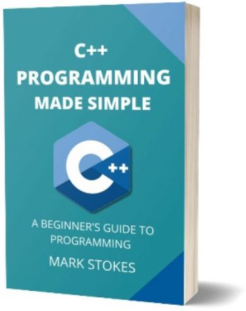 C++ Programming Made Simple: A Beginner's Guide to Programming