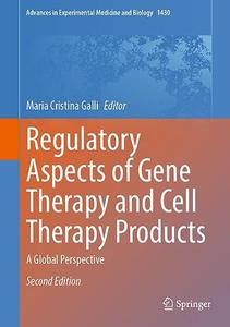 Regulatory Aspects of Gene Therapy and Cell Therapy Products A Global Perspective