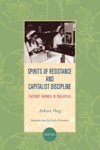 Spirits of Resistance and Capitalist Discipline Factory Women in Malaysia
