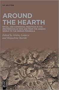 Around the Hearth Ritual and commensal practices in the Mediterranean Iron Age fom the Aegean World to the Iberian Peni