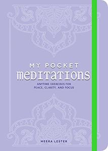 My Pocket Meditations Anytime Exercises for Peace, Clarity, and Focus