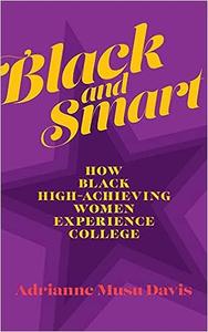 Black and Smart How Black High-Achieving Women Experience College