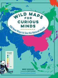 Wild Maps for Curious Minds 100 New Ways to See the Natural World