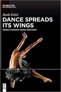 Dance Spreads Its Wings Israeli Concert Dance 1920-2010