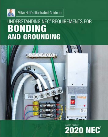 Mike Holt's Illustrated Guide to Understanding Requirements for Bonding and Grounding, 2020 NEC