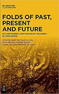 Folds of Past, Present and Future Reconfiguring Contemporary Histories of Education