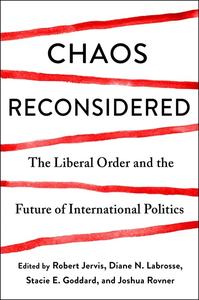 Chaos Reconsidered The Liberal Order and the Future of International Politics