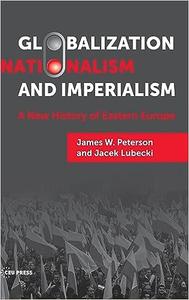 Globalization, Nationalism, and Imperialism A New History of Eastern Europe