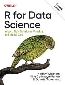 R for Data Science Import, Tidy, Transform, Visualize, and Model Data, 2nd Edition