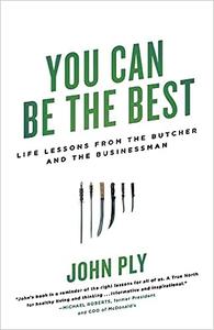 You Can Be the Best Life Lessons from the Butcher and the Businessman