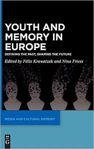 Youth and Memory in Europe Defining the Past, Shaping the Future