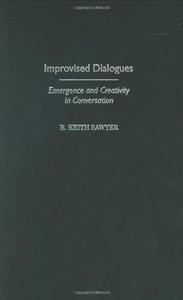 Improvised Dialogues Emergence and Creativity in Conversation