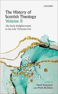 The History of Scottish Theology, Volume II From the Early Enlightenment to the Late Victorian Era