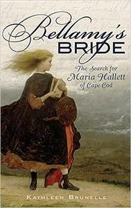 Bellamy's Bride The Search for Maria Hallett of Cape Cod