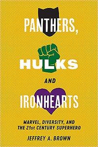 Panthers, Hulks and Ironhearts Marvel, Diversity and the 21st Century Superhero
