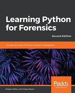 Learning Python for Forensics Leverage the power of Python in forensic investigations, 2nd Edition