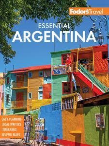 Fodor's Essential Argentina with the Wine Country, Uruguay & Chilean Patagonia (Full–color Travel Guide)