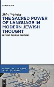 The Sacred Power of Language in Modern Jewish Thought Levinas, Derrida, Scholem