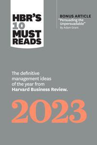 HBR's 10 Must Reads 2023 The Definitive Management Ideas of the Year from Harvard Business Review