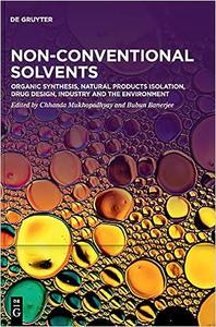 Non-Conventional Solvents. Volume 2, Organic Synthesis, Natural Products Isolation, Drug Design, Industry and the Enviro