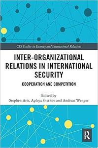 Inter–organizational Relations in International Security Cooperation and Competition