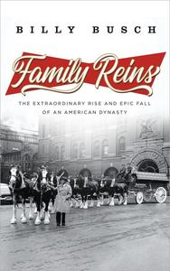 Family Reins The Extraordinary Rise and Epic Fall of an American Dynasty
