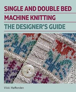 Single and Double Bed Machine Knitting The Designers Guide