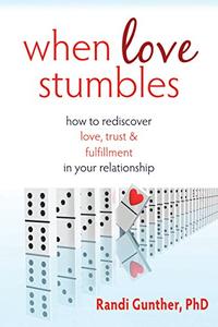 When Love Stumbles How to Rediscover Love, Trust, and Fulfillment in your Relationship