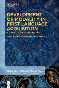 Development of Modality in First Language Acquisition A Cross-Linguistic Perspective