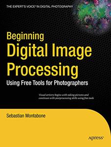 Beginning Digital Image Processing Using Free Tools for Photographers 