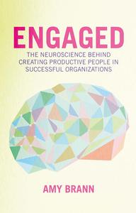 Engaged The Neuroscience Behind Creating Productive People in Successful Organizations (The Neuroscience of Business)