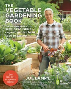 The Vegetable Gardening Book Your complete guide to growing an edible organic garden from seed to harvest