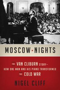 Moscow nights the Van Cliburn story how one man and his piano transformed the Cold War