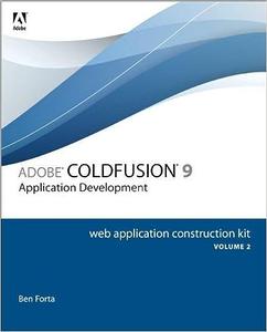 Adobe ColdFusion 9 Web Application Construction Kit, Volume 2 Application Development 