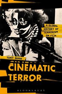 Cinematic Terror A Global History of Terrorism on Film